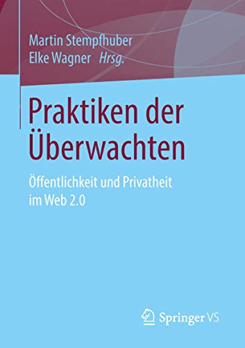 Stock image for Praktiken der berwachten. ffentlichkeit und Privatheit im Web 2.0. for sale by Gast & Hoyer GmbH