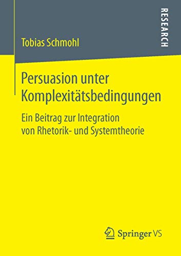 9783658117863: Persuasion unter Komplexittsbedingungen: Ein Beitrag zur Integration von Rhetorik- und Systemtheorie