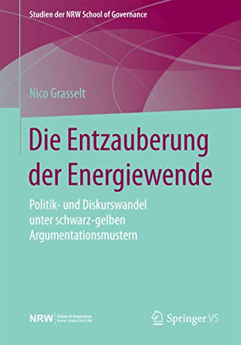 9783658118624: Die Entzauberung der Energiewende: Politik- und Diskurswandel unter schwarz-gelben Argumentationsmustern (Studien der NRW School of Governance)