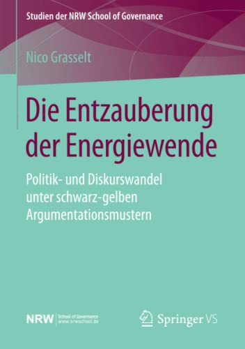 9783658118624: Die Entzauberung der Energiewende: Politik- und Diskurswandel unter schwarz-gelben Argumentationsmustern (Studien der NRW School of Governance)