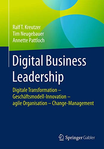 Beispielbild fr Digital Business Leadership: Digitale Transformation - Geschftsmodell-Innovation - agile Organisation - Change-Management zum Verkauf von medimops