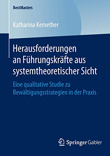 9783658119492: Herausforderungen an Fhrungskrfte aus systemtheoretischer Sicht: Eine qualitative Studie zu Bewltigungsstrategien in der Praxis (BestMasters)