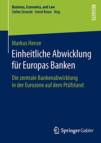 Imagen de archivo de Einheitliche Abwicklung fur Europas Banken : Die zentrale Bankenabwicklung in der Eurozone auf dem Prufstand a la venta por Chiron Media