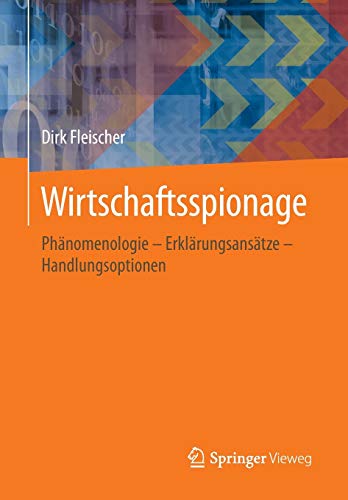 Stock image for Wirtschaftsspionage : Phanomenologie - Erklarungsansatze - Handlungsoptionen for sale by Chiron Media