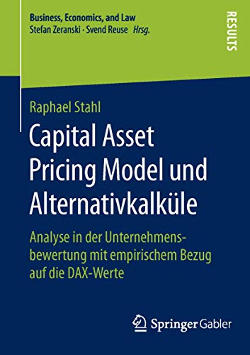 Stock image for Capital Asset Pricing Model und Alternativkalkule : Analyse in der Unternehmensbewertung mit empirischem Bezug auf die DAX-Werte for sale by Chiron Media