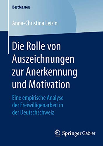 9783658120368: Die Rolle von Auszeichnungen zur Anerkennung und Motivation: Eine empirische Analyse der Freiwilligenarbeit in der Deutschschweiz (BestMasters)