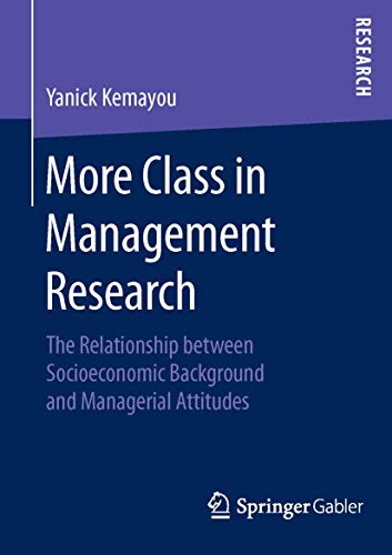 Beispielbild fr More Class in Management Research : The Relationship between Socioeconomic Background and Managerial Attitudes zum Verkauf von Chiron Media