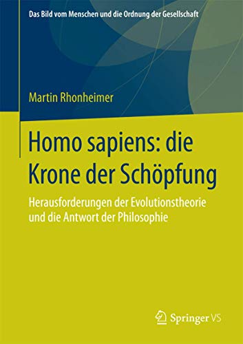 Beispielbild fr Homo sapiens: die Krone der Schpfung Herausforderungen der Evolutionstheorie und die Antwort der Philosophie zum Verkauf von nova & vetera e.K.