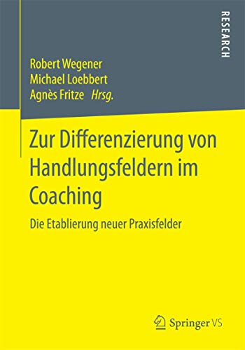 Zur Differenzierung von Handlungsfeldern im Coaching: Die Etablierung neuer Praxisfelder - Wegener, Robert (Author)/ Loebbert, Michael (Author)/ Fritze, Agnès (Edited by)