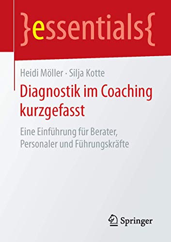 Diagnostik im Coaching kurzgefasst: Eine Einführung für Berater, Personaler und Führungskräfte (essentials) (German Edition) - Möller, Heidi