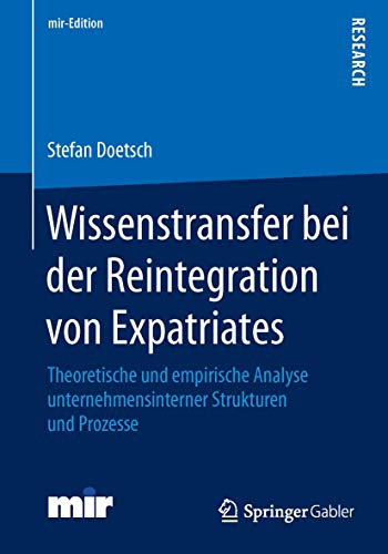 Stock image for Wissenstransfer bei der Reintegration von Expatriates: Theoretische und empirische Analyse unternehmensinterner Strukturen und Prozesse (mir-Edition) (German Edition) for sale by Lucky's Textbooks