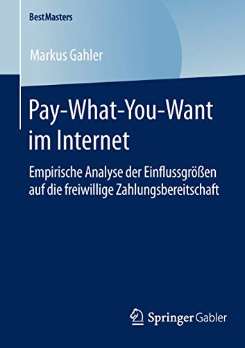 Stock image for Pay-What-You-Want im Internet: Empirische Analyse der Einflussgren auf die freiwillige Zahlungsbereitschaft (BestMasters) (German Edition) for sale by Lucky's Textbooks