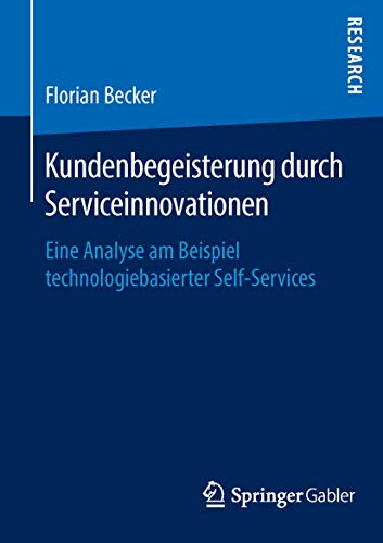 Stock image for Kundenbegeisterung durch Serviceinnovationen: Eine Analyse am Beispiel technologiebasierter Self-Services for sale by medimops