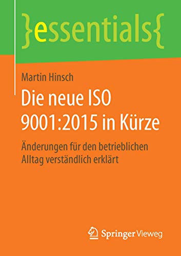 9783658122324: Die neue ISO 9001:2015 in Krze: nderungen fr den betrieblichen Alltag verstndlich erklrt (essentials) (German Edition)