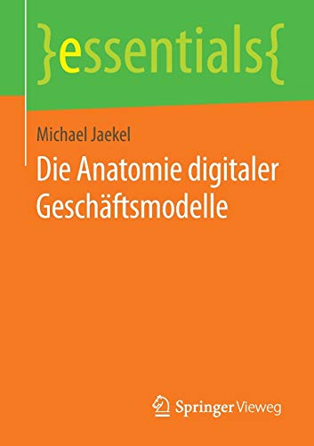 9783658122805: Die Anatomie digitaler Geschftsmodelle (essentials)