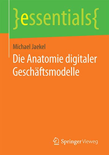 Stock image for Die Anatomie digitaler Gesch�ftsmodelle (essentials) for sale by Chiron Media