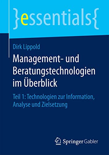 Beispielbild fr Management- und Beratungstechnologien im berblick: Teil 1: Technologien zur Information, Analyse und Zielsetzung (essentials) (German Edition) zum Verkauf von Lucky's Textbooks