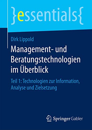 9783658123109: Management- und Beratungstechnologien im berblick: Teil 1: Technologien zur Information, Analyse und Zielsetzung (essentials)