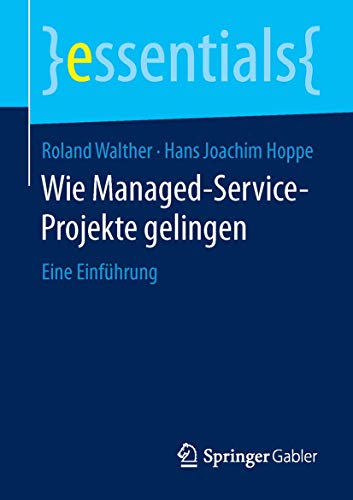 9783658123512: Wie Managed-Service-Projekte gelingen: Eine Einfhrung (essentials)