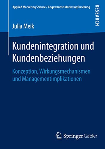 Stock image for Kundenintegration und Kundenbeziehungen: Konzeption, Wirkungsmechanismen und Managementimplikationen (Applied Marketing Science / Angewandte Marketingforschung) (German Edition) for sale by Lucky's Textbooks