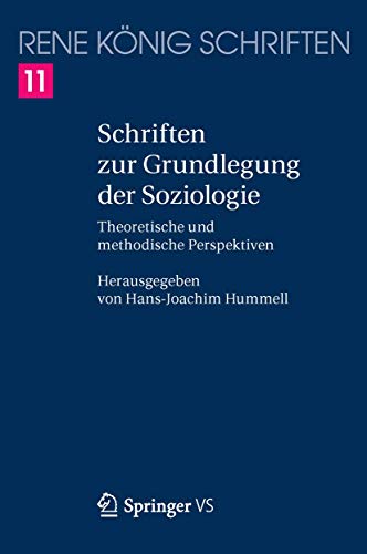 9783658123574: Schriften zur Grundlegung der Soziologie: Theoretische und methodische Perspektiven: 11 (Ren K Nig Schriften. Ausgabe Letzter Hand)