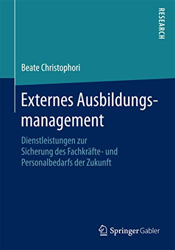 Stock image for Externes Ausbildungsmanagement: Dienstleistungen zur Sicherung des Fachkrfte- und Personalbedarfs der Zukunft (German Edition) for sale by Lucky's Textbooks