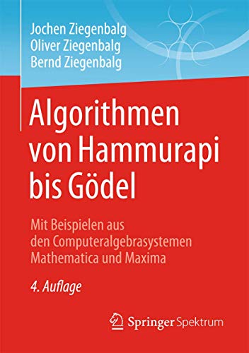 Beispielbild fr Algorithmen von Hammurapi bis Gdel: Mit Beispielen aus den Computeralgebrasystemen Mathematica und Maxima. zum Verkauf von Antiquariat Bernhardt