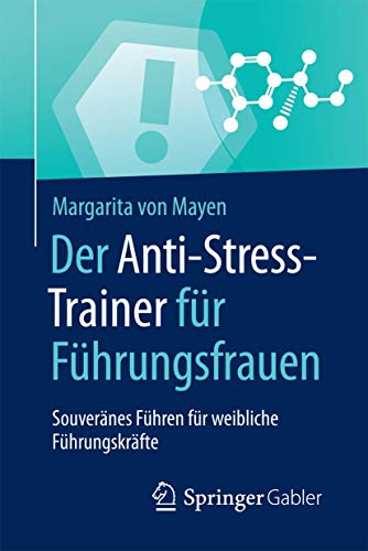 Stock image for Der Anti-Stress-Trainer fur Fuhrungsfrauen : Souveranes Fuhren fur weibliche Fuhrungskrafte for sale by Chiron Media