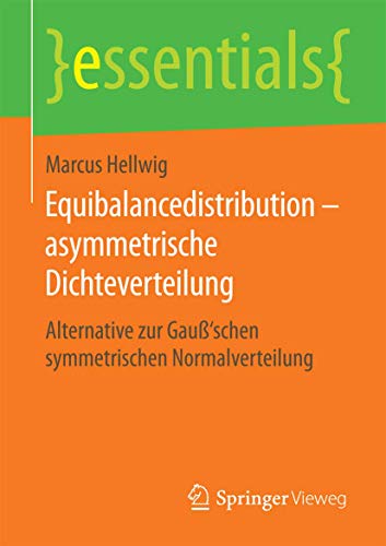 9783658124250: Equibalancedistribution – asymmetrische Dichteverteilung: Alternative zur Gau‘schen symmetrischen Normalverteilung (essentials)