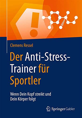 Stock image for Der Anti-Stress-Trainer fur Sportler : Wenn Dein Kopf streikt und Dein Korper folgt for sale by Chiron Media