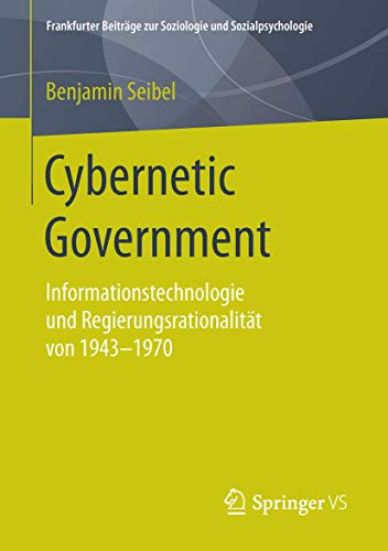 Stock image for Cybernetic Government : Informationstechnologie und Regierungsrationalitat von 1943-1970 for sale by Chiron Media