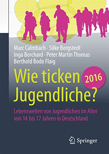 9783658125325: Wie ticken Jugendliche 2016?: Lebenswelten von Jugendlichen im Alter von 14 bis 17 Jahren in Deutschland (German Edition)