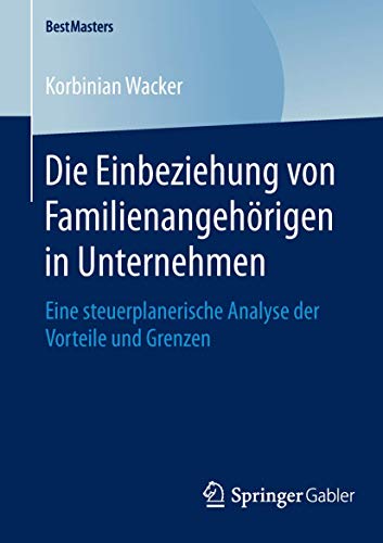 Stock image for Die Einbeziehung von Familienangehrigen in Unternehmen: Eine steuerplanerische Analyse der Vorteile und Grenzen (BestMasters) (German Edition) for sale by Lucky's Textbooks