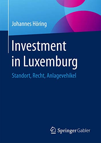9783658125851: Investment in Luxemburg: Standort, Recht, Anlagevehikel
