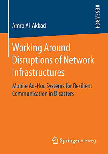 Stock image for Working Around Disruptions of Network Infrastructures : Mobile Ad-Hoc Systems for Resilient Communication in Disasters for sale by Chiron Media