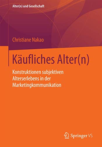 Stock image for Kaufliches Alter(n) : Konstruktionen subjektiven Alterserlebens in der Marketingkommunikation for sale by Chiron Media
