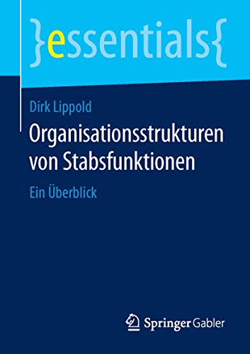 Beispielbild fr Organisationsstrukturen von Stabsfunktionen: Ein berblick (essentials) (German Edition) zum Verkauf von GF Books, Inc.