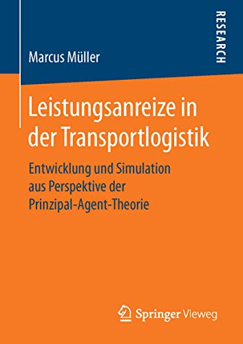 9783658127206: Leistungsanreize in der Transportlogistik: Entwicklung und Simulation aus Perspektive der Prinzipal-Agent-Theorie