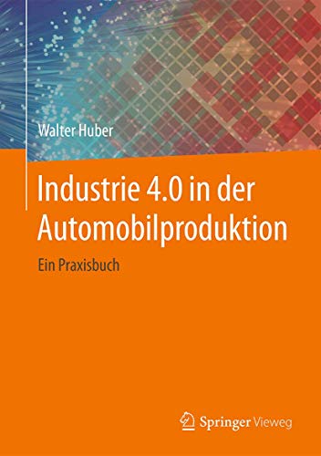 Beispielbild fr Industrie 4.0 in der Automobilproduktion: Ein Praxisbuch zum Verkauf von medimops