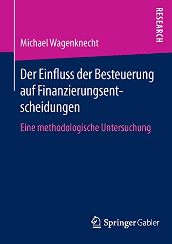 Stock image for Der Einfluss der Besteuerung auf Finanzierungsentscheidungen Eine methodologische Untersuchung for sale by Buchpark