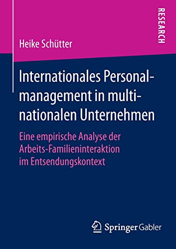 9783658127664: Internationales Personalmanagement in multinationalen Unternehmen: Eine empirische Analyse der Arbeits-Familieninteraktion im Entsendungskontext
