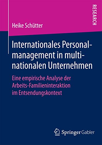 Stock image for Internationales Personalmanagement in multinationalen Unternehmen: Eine empirische Analyse der Arbeits-Familieninteraktion im Entsendungskontext (German Edition) for sale by Lucky's Textbooks