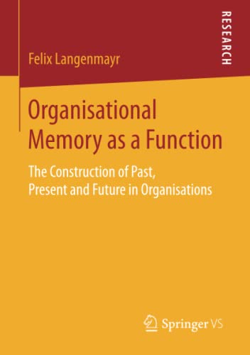 9783658128678: Organisational Memory as a Function: The Construction of Past, Present and Future in Organisations
