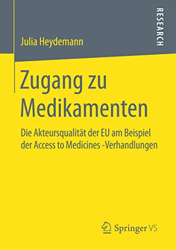 Stock image for Zugang zu Medikamenten : Die Akteursqualitat der EU am Beispiel der Access to Medicines -Verhandlungen for sale by Chiron Media