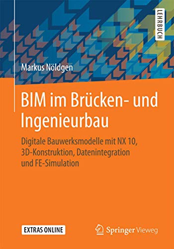Stock image for BIM im Brcken- und Ingenieurbau. Digitale Bauwerksmodelle mit NX10, 3D-Konstruktion, Datenintegration und FE-Simulation. for sale by Gast & Hoyer GmbH