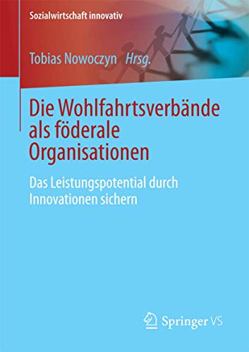 Stock image for Die Wohlfahrtsverbande als foderale Organisationen : Das Leistungspotential durch Innovationen sichern for sale by Chiron Media