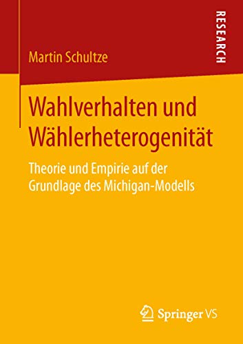 Stock image for Wahlverhalten und Wahlerheterogenitat : Theorie und Empirie auf der Grundlage des Michigan-Modells for sale by Chiron Media