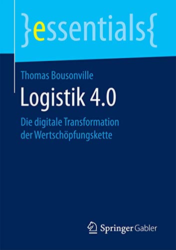 Beispielbild fr Logistik 4.0: Die digitale Transformation der Wertschpfungskette (essentials) zum Verkauf von medimops