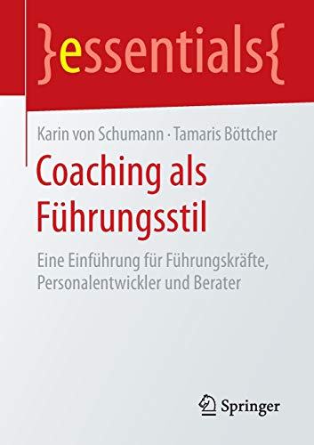 9783658130220: Coaching als Fhrungsstil: Eine Einfhrung fr Fhrungskrfte, Personalentwickler und Berater (essentials)