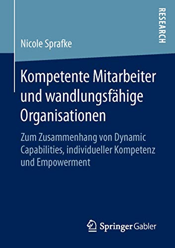 Stock image for Kompetente Mitarbeiter und wandlungsfahige Organisationen : Zum Zusammenhang von Dynamic Capabilities, individueller Kompetenz und Empowerment for sale by Chiron Media